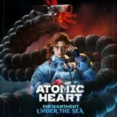 Atomic Heart: Enchantment Under the Sea pobierz